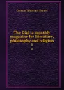 The Dial: a monthly magazine for literature, philosophy and religion. 1 - Conway Moncure Daniel