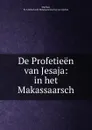 De Profetieen van Jesaja: in het Makassaarsch - B.F. Matthes