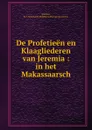 De Profetieen en Klaagliederen van Jeremia : in het Makassaarsch - B.F. Matthes