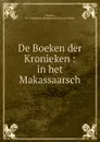 De Boeken der Kronieken : in het Makassaarsch - B.F. Matthes