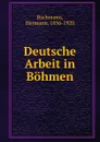 Deutsche Arbeit in Bohmen - Hermann Bachmann