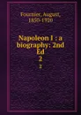 Napoleon I : a biography: 2nd Ed. 2 - August Fournier