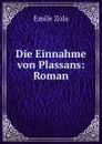 Die Einnahme von Plassans: Roman - Zola Emile