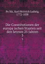 Die Constitutionen der europaischen Staaten seit den letzten 25 Jahren. 3 - Karl Heinrich Ludwig Pölitz