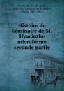 Histoire du Seminaire de St. Hyacinthe microforme seconde partie - Joseph-Sabin Raymond