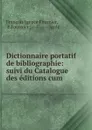 Dictionnaire portatif de bibliographie: suivi du Catalogue des editions cum . - François Ignace Fournier