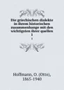 Die griechischen dialekte in ihrem historischen zusammenhange mit den wichtigsten ihrer quellen. 1 - Otto Hoffmann