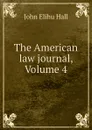 The American law journal, Volume 4 - John Elihu Hall