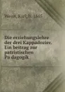 Die erziehungslehre der drei Kappadozier. Ein beitrag zur patristischen Padagogik - Karl Weiss