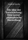 Die Idee der Entwickelung: Eine sozial-phisophische Darstellung - Leopold Jacoby