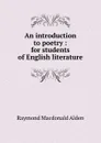 An introduction to poetry : for students of English literature - Raymond Macdonald Alden