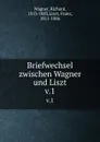 Briefwechsel zwischen Wagner und Liszt. v.1 - Richard Wagner