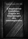 L.Imperatrice Josephine; d.apres les temoignages des contemporains - Turquan Joseph
