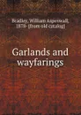 Garlands and wayfarings - William Aspenwall Bradley