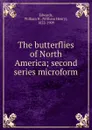 The butterflies of North America; second series microform - William Henry Edwards