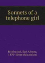 Sonnets of a telephone girl - Earl Alonzo Brininstool