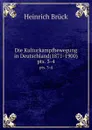 Die Kulturkampfbewegung in Deutschland(1871-1900). pts. 3-4 - Heinrich Brück