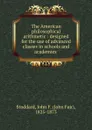 The American philosophical arithmetic : designed for the use of advanced classes in schools and academies . - John Fair Stoddard