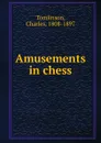 Amusements in chess - Charles Tomlinson