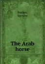 The Arab horse - Spencer Borden