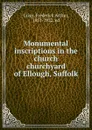 Monumental inscriptions in the church . churchyard of Ellough, Suffolk - Frederick Arthur Crisp