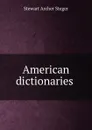 American dictionaries . - Stewart Archer Steger