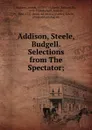 Addison, Steele, Budgell. Selections from The Spectator; - Joseph Addison
