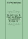 Die Lehre von der Strafe bei Thomas von Aquin: Ein Beitrag zur . - Bernhard Brands