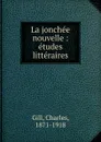 La jonchee nouvelle : etudes litteraires - Charles Gill