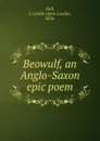 Beowulf, an Anglo-Saxon epic poem - John Lesslie Hall