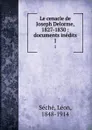 Le cenacle de Joseph Delorme, 1827-1830 : documents inedits. 1 - Léon Séché