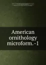 American ornithology microform. -1 - John James Audubon