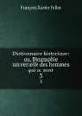 Dictionnaire historique: ou, Biographie universelle des hommes qui se sont . 3 - François-Xavier Feller