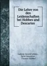 Die Lehre von den Leidenschaften bei Hobbes und Descartes . - Ludwig Harald Schütz