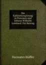 Die Kabinetsregierung in Preussen und Johann Wilhelm Lombard: Ein Beitrag . - Hermann Hüffer