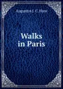 Walks in Paris - Augustus J. C. Hare