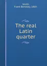 The real Latin quarter - Frank Berkeley Smith