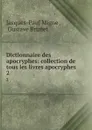 Dictionnaire des apocryphes: collection de tous les livres apocryphes . 2 - Jacques-Paul Migne