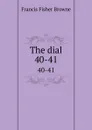 The dial. 40-41 - Francis Fisher Browne