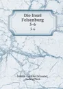 Die Insel Felsenburg. 5-6 - Johann Gottfried Schnabel