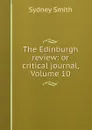 The Edinburgh review: or critical journal, Volume 10 - Sydney Smith