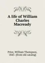 A life of William Charles Macready - William Thompson Price