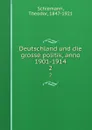 Deutschland und die grosse politik, anno 1901-1914. 2 - Theodor Schiemann