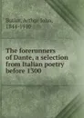 The forerunners of Dante, a selection from Italian poetry before 1300 - Arthur John Butler