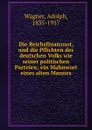 Die Reichsfinanznot, und die Pflichten des deutschen Volks wie seiner politischen Parteien; ein Mahnwort eines alten Mannes - Adolph Wagner