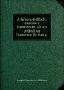 A la vora del foch: cantars y harmonias. Ab un prolech de Francisco de Mas y . - Joaquiḿ Asensio de Alcántara