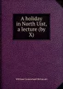 A holiday in North Uist, a lecture (by X). - William Carmichael McIntosh