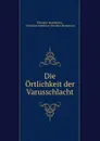 Die Ortlichkeit der Varusschlacht - Theodor Mommsen