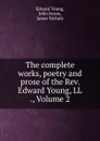 The complete works, poetry and prose of the Rev. Edward Young, LL ., Volume 2 - Edward Young