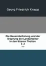 Die Bauernbefreiung und der Ursprung der Landarbeiter in den alteren Theilen . 1-2 - Georg Friedrich Knapp